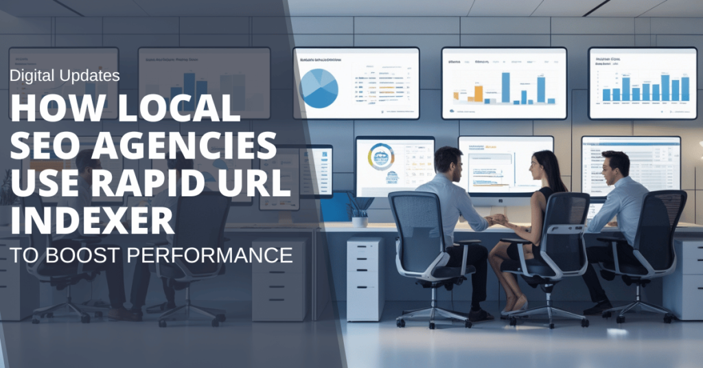 How Local SEO Agencies Use Rapid URL Indexer to Boost Performance